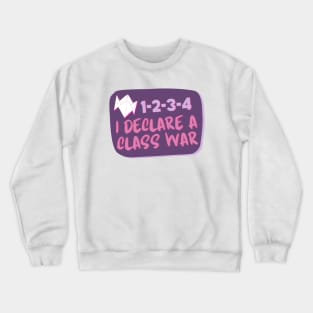 1-2-3-4 I declare a class war Crewneck Sweatshirt